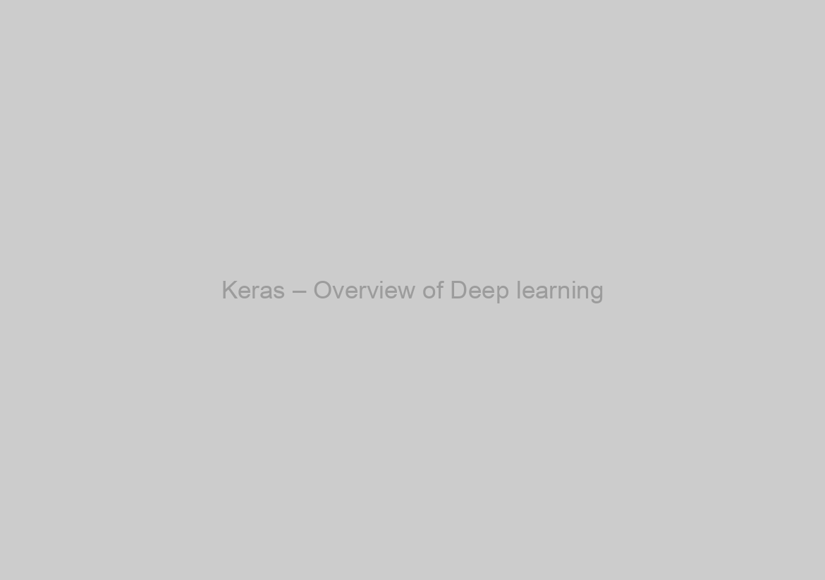 Keras – Overview of Deep learning